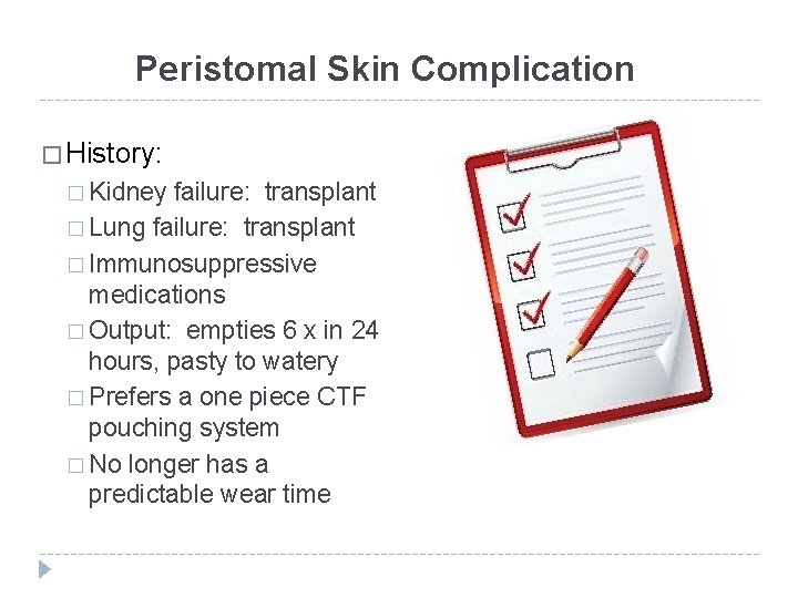 Peristomal Skin Complication � History: � Kidney failure: transplant � Lung failure: transplant �