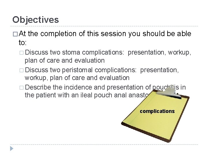 Objectives � At the completion of this session you should be able to: �