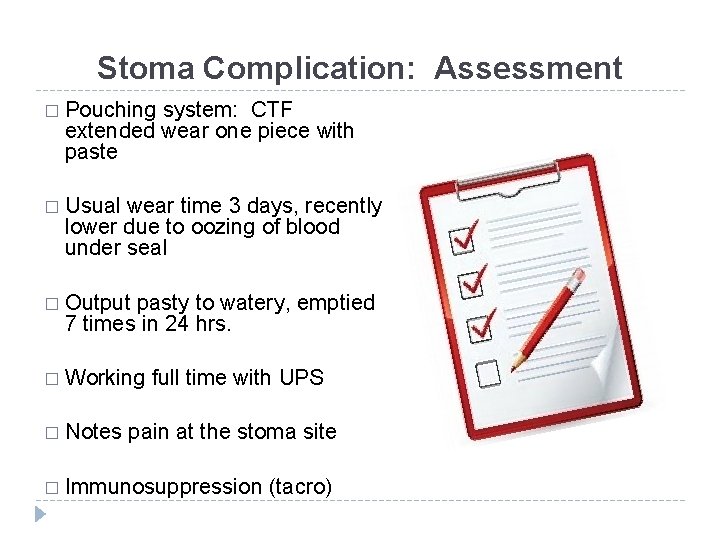 Stoma Complication: Assessment � Pouching system: CTF extended wear one piece with paste �