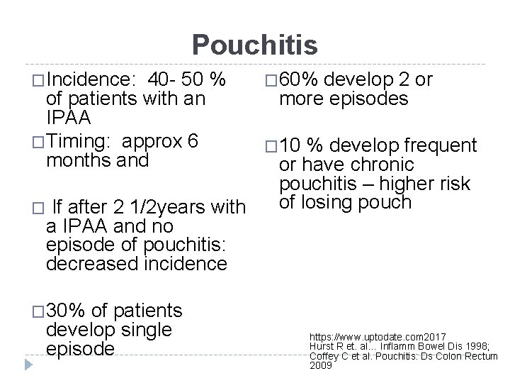 Pouchitis �Incidence: 40 - 50 % of patients with an IPAA �Timing: approx 6