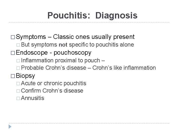 Pouchitis: Diagnosis � Symptoms � But – Classic ones usually present symptoms not specific