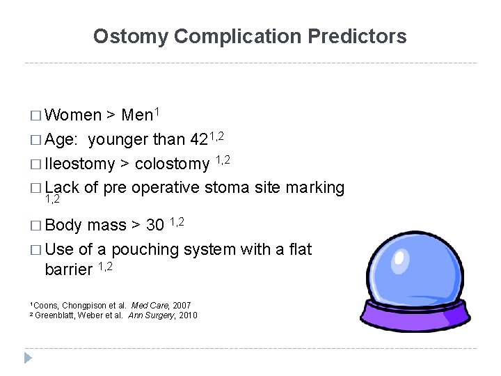 Ostomy Complication Predictors � Women > Men 1 � Age: younger than 421, 2