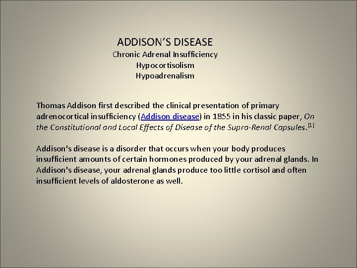 ADDISON’S DISEASE Chronic Adrenal Insufficiency Hypocortisolism Hypoadrenalism Thomas Addison first described the clinical presentation