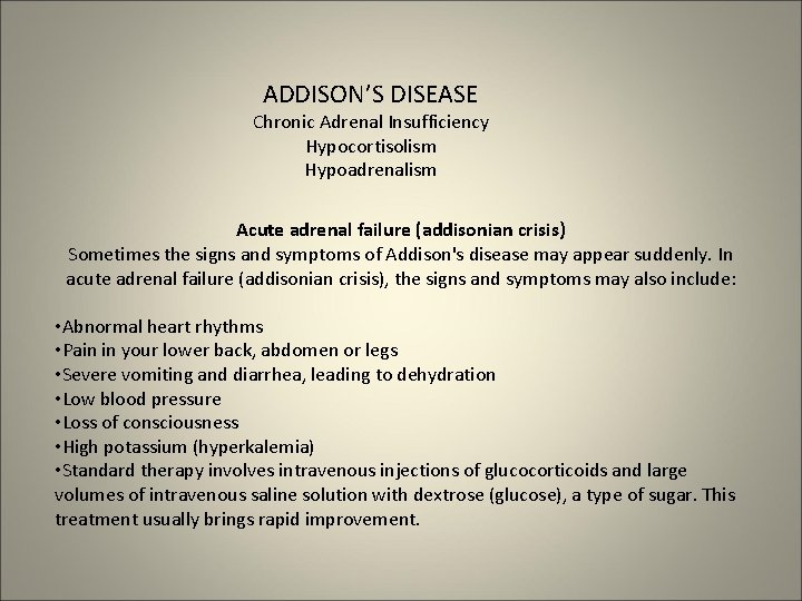 ADDISON’S DISEASE Chronic Adrenal Insufficiency Hypocortisolism Hypoadrenalism Acute adrenal failure (addisonian crisis) Sometimes the