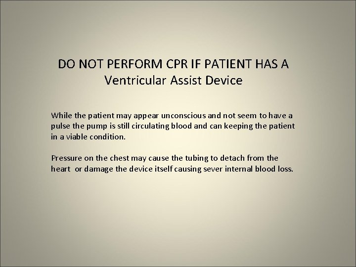 DO NOT PERFORM CPR IF PATIENT HAS A Ventricular Assist Device While the patient