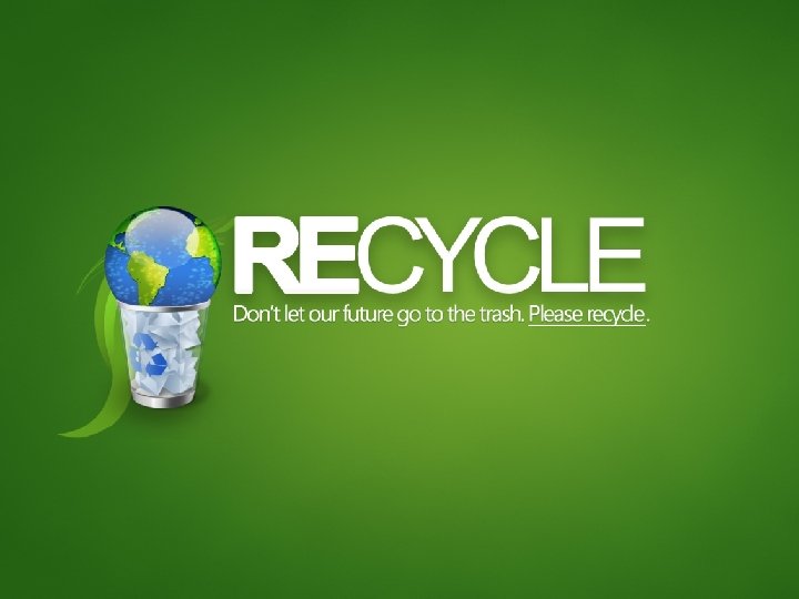 WHY RECYCLE 1 WHAT IS THE ENVIRONMENT The