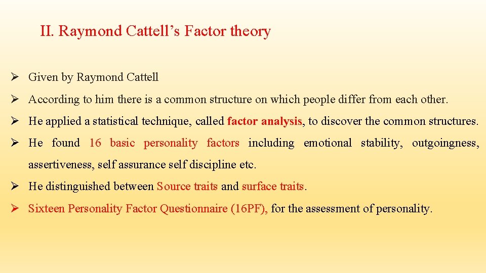 II. Raymond Cattell’s Factor theory Ø Given by Raymond Cattell Ø According to him II. Raymond Cattell’s Factor theory Ø Given by Raymond Cattell Ø According to him