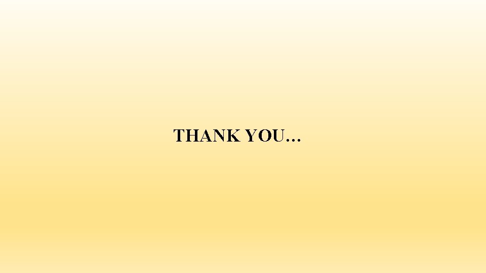 THANK YOU… THANK YOU…
