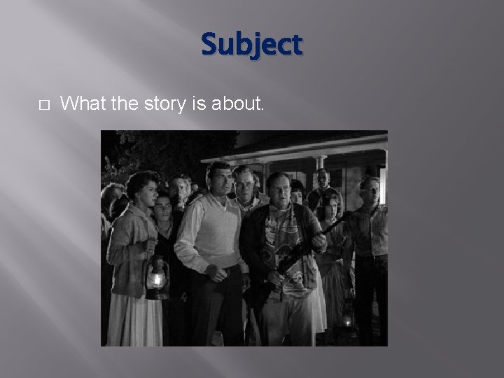 Subject � What the story is about. 