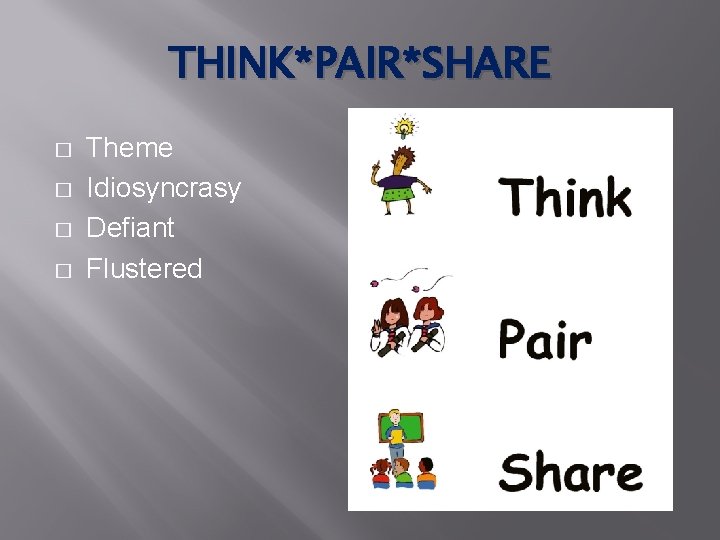 THINK*PAIR*SHARE � � Theme Idiosyncrasy Defiant Flustered 
