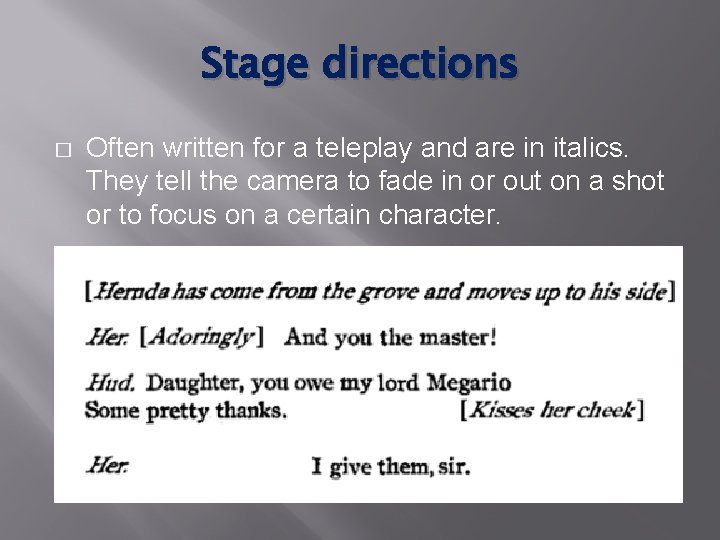 Stage directions � Often written for a teleplay and are in italics. They tell