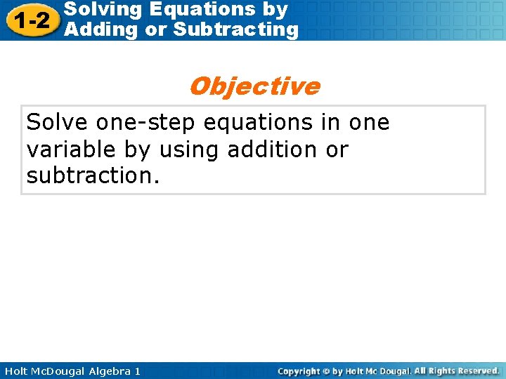 Solving Equations by 1 -2 Adding or Subtracting Objective Solve one-step equations in one