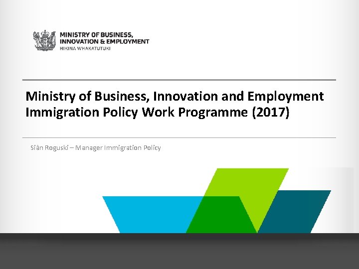 Ministry of Business, Innovation and Employment Immigration Policy Work Programme (2017) Siân Roguski –