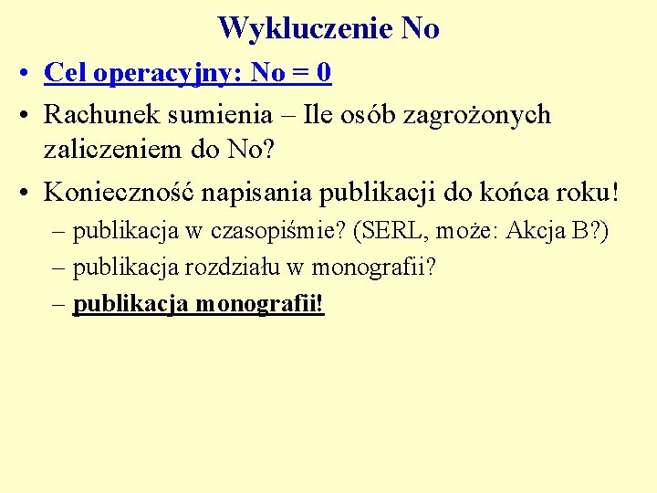 Wykluczenie No • Cel operacyjny: No = 0 • Rachunek sumienia – Ile osób