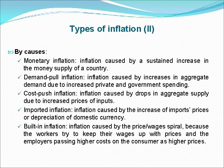 Types of inflation (II) By causes: ü Monetary inflation: inflation caused by a sustained