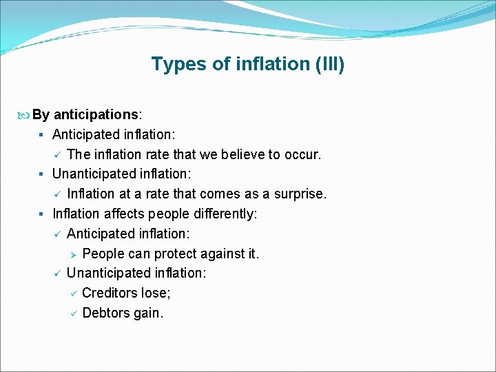 Types of inflation (III) By anticipations: § Anticipated inflation: ü The inflation rate that