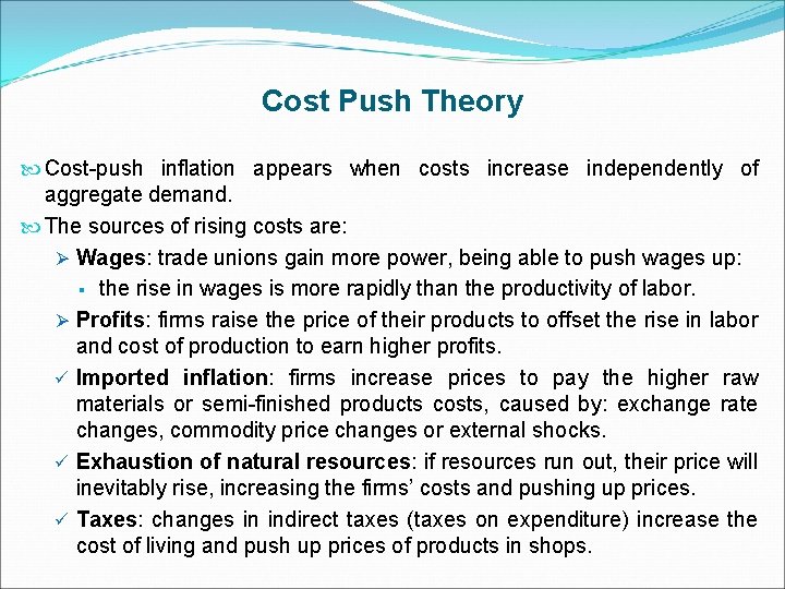 Cost Push Theory Cost-push inflation appears when costs increase independently of aggregate demand. The