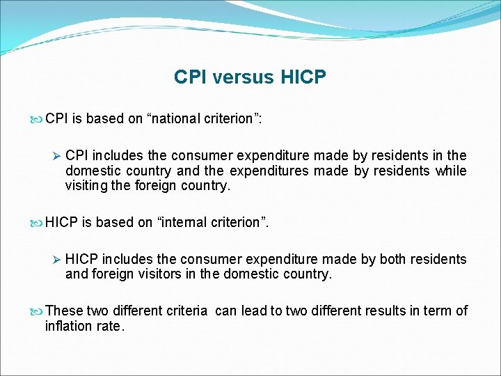 CPI versus HICP CPI is based on “national criterion”: Ø CPI includes the consumer