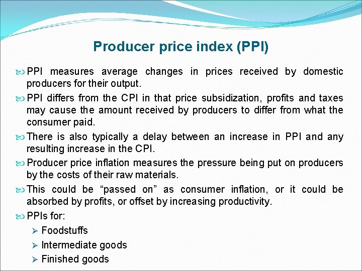 Producer price index (PPI) PPI measures average changes in prices received by domestic producers