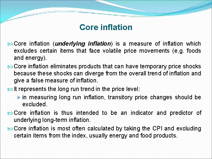 Core inflation (underlying inflation) is a measure of inflation which excludes certain items that