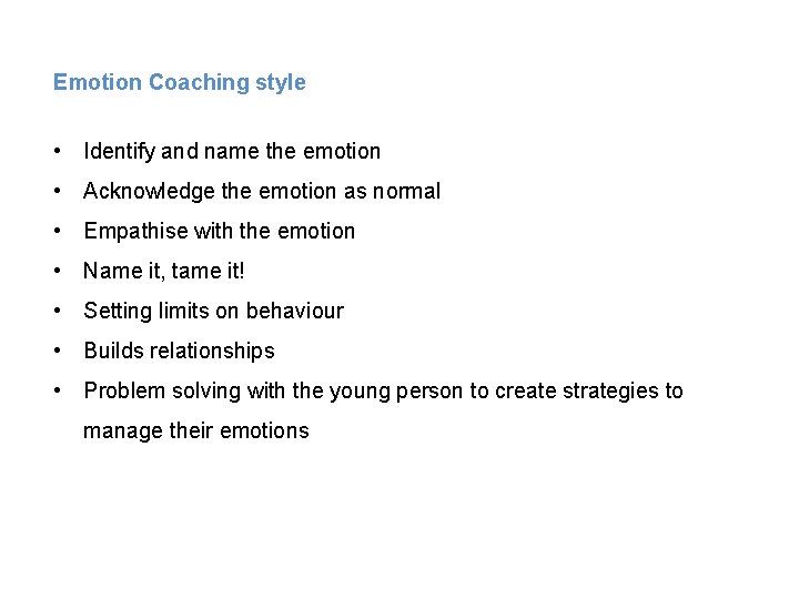 Emotion Coaching style • Identify and name the emotion • Acknowledge the emotion as