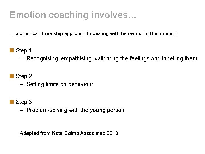 Emotion coaching involves… … a practical three-step approach to dealing with behaviour in the