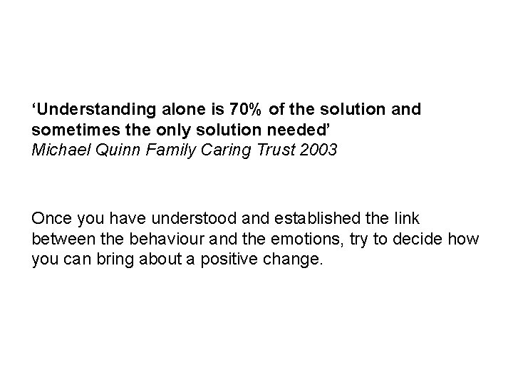 ‘Understanding alone is 70% of the solution and sometimes the only solution needed’ Michael
