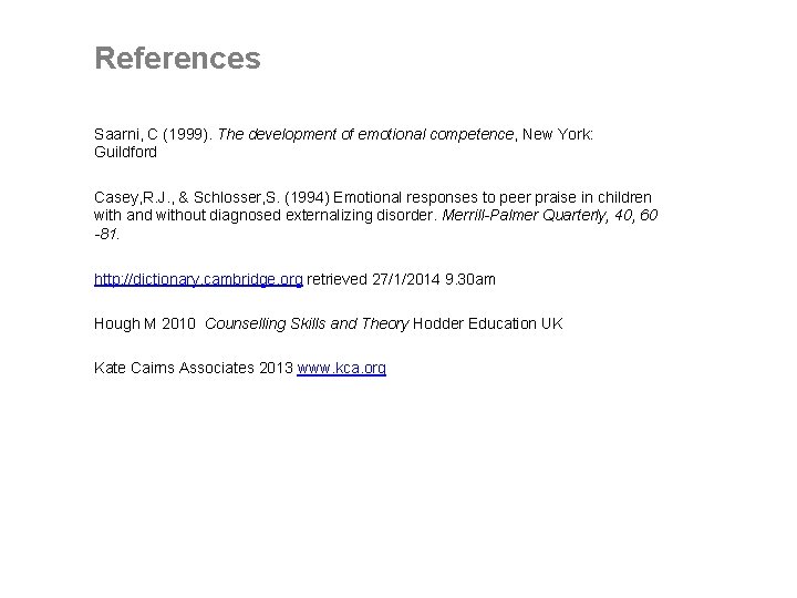 References Saarni, C (1999). The development of emotional competence, New York: Guildford Casey, R.