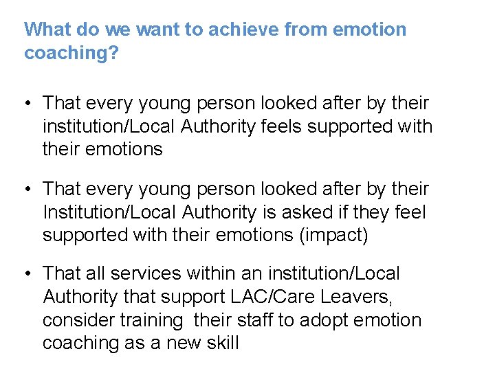 What do we want to achieve from emotion coaching? • That every young person