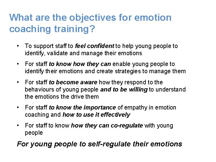 What are the objectives for emotion coaching training? • To support staff to feel