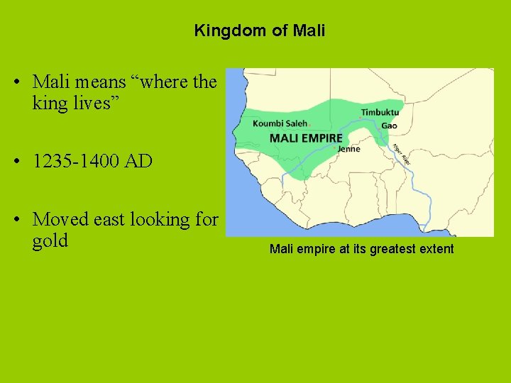 Kingdom of Mali • Mali means “where the king lives” • 1235 -1400 AD