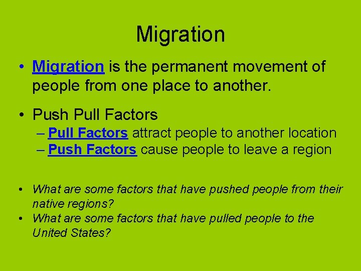 Migration • Migration is the permanent movement of people from one place to another.
