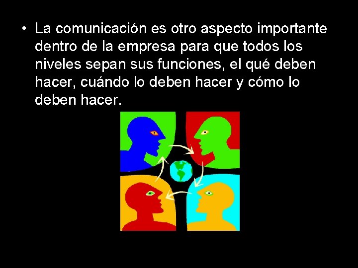  • La comunicación es otro aspecto importante dentro de la empresa para que