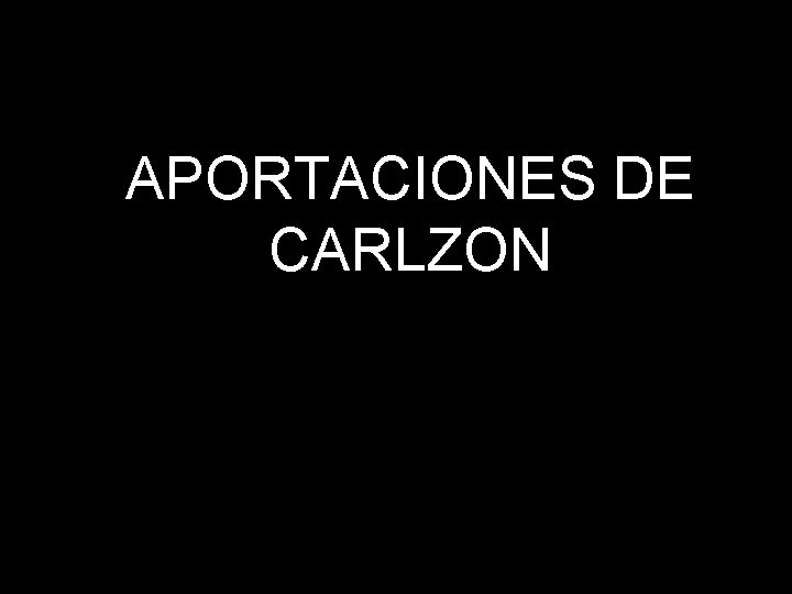 APORTACIONES DE CARLZON 