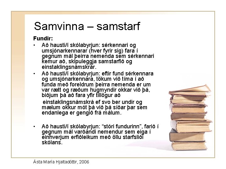 Samvinna – samstarf Fundir: • Að hausti/í skólabyrjun: sérkennari og umsjónarkennarar (hver fyrir sig)