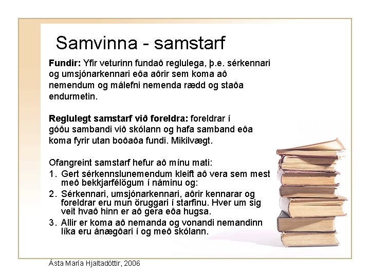 Samvinna - samstarf Fundir: Yfir veturinn fundað reglulega, þ. e. sérkennari og umsjónarkennari eða