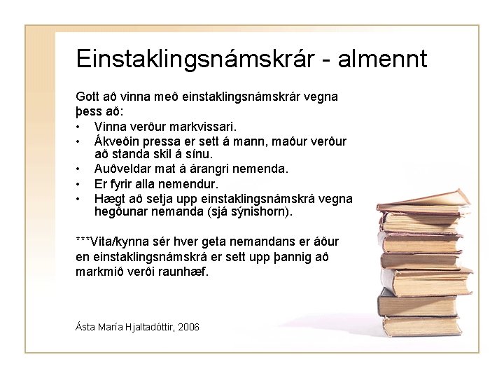 Einstaklingsnámskrár - almennt Gott að vinna með einstaklingsnámskrár vegna þess að: • Vinna verður