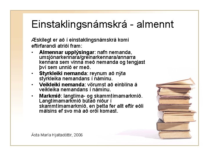 Einstaklingsnámskrá - almennt Æskilegt er að í einstaklingsnámskrá komi eftirfarandi atriði fram: • Almennar