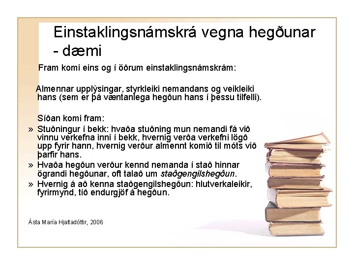 Einstaklingsnámskrá vegna hegðunar - dæmi Fram komi eins og í öðrum einstaklingsnámskrám: Almennar upplýsingar,