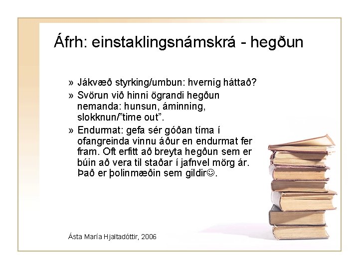 Áfrh: einstaklingsnámskrá - hegðun » Jákvæð styrking/umbun: hvernig háttað? » Svörun við hinni ögrandi