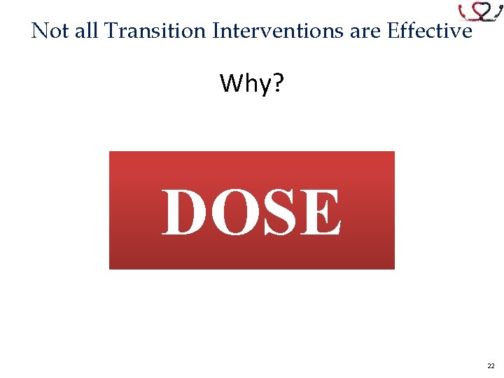 Not all Transition Interventions are Effective Why? DOSE 22 