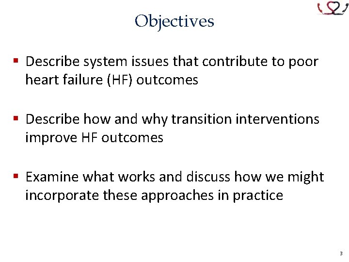 Objectives § Describe system issues that contribute to poor heart failure (HF) outcomes §