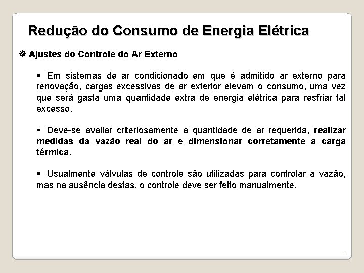 Redução do Consumo de Energia Elétrica Ajustes do Controle do Ar Externo § Em