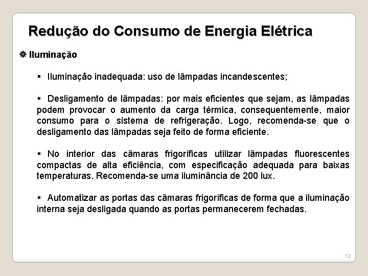 Redução do Consumo de Energia Elétrica Iluminação § Iluminação inadequada: uso de lâmpadas incandescentes;