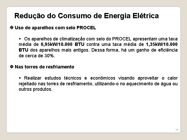 Redução do Consumo de Energia Elétrica Uso de aparelhos com selo PROCEL § Os