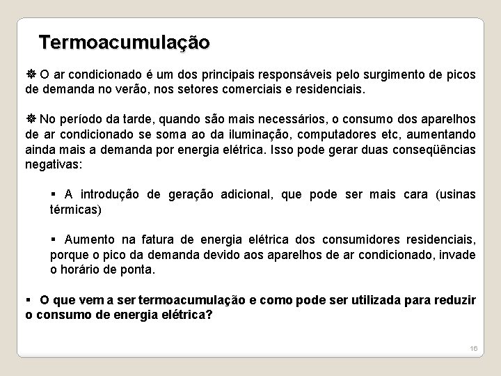 Termoacumulação O ar condicionado é um dos principais responsáveis pelo surgimento de picos de