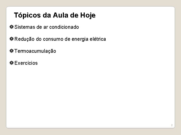 Tópicos da Aula de Hoje Sistemas de ar condicionado Redução do consumo de energia