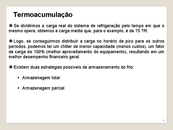 Termoacumulação Se dividirmos a carga real do sistema de refrigeração pelo tempo em que