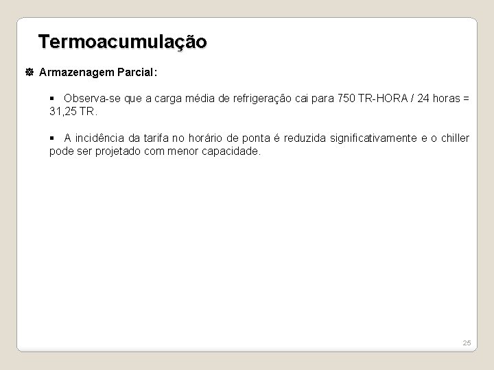 Termoacumulação Armazenagem Parcial: § Observa-se que a carga média de refrigeração cai para 750