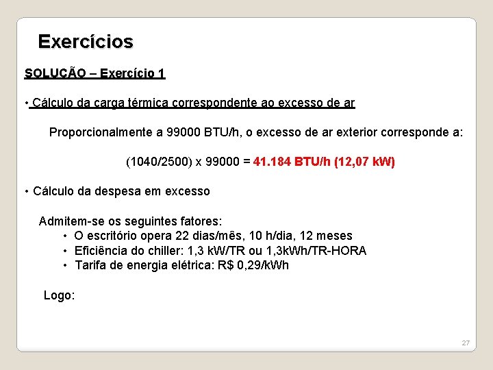 Exercícios SOLUÇÃO – Exercício 1 • Cálculo da carga térmica correspondente ao excesso de